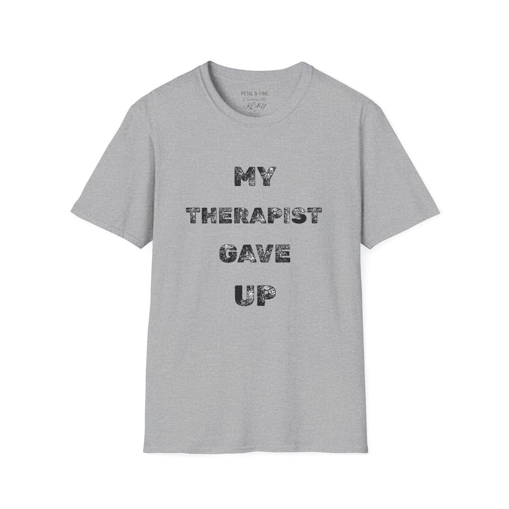 My Therapist Gave Up- Graphic Tee